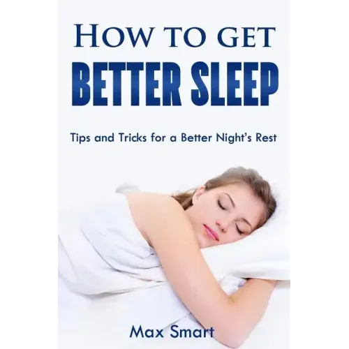 How to Get Better Sleep: Tips and Tricks For a Better Night's Rest