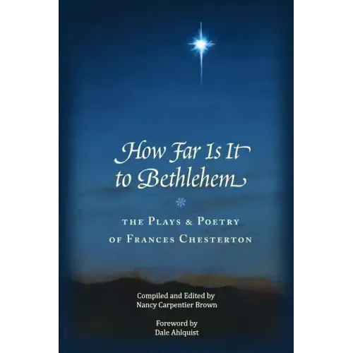 How Far Is It To Bethlehem: The Plays and Poetry of Frances Chesterton