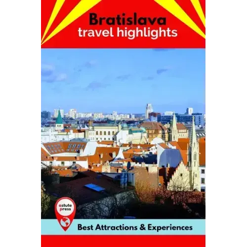 Bratislava Travel Highlights: Best Attractions & Experiences