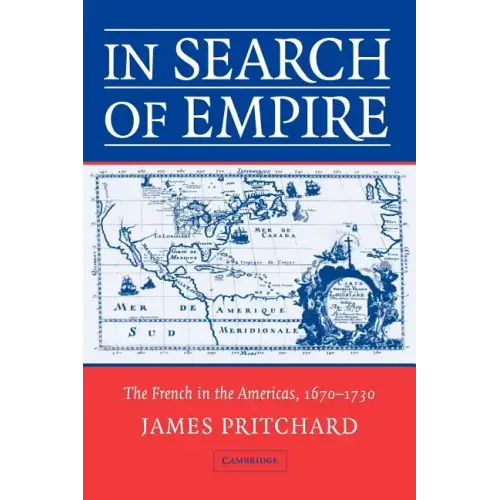 In Search of Empire: The French in the Americas, 1670 1730