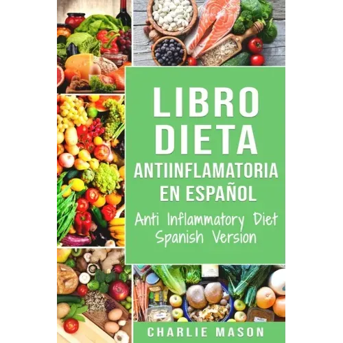 Libro Dieta Antiinflamatoria En Español/ Anti Inflammatory Diet Spanish Version