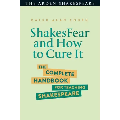 Shakesfear and How to Cure It: The Complete Handbook for Teaching Shakespeare