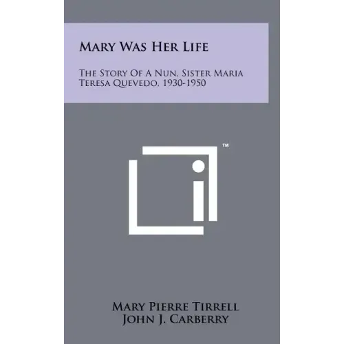 Mary Was Her Life: The Story Of A Nun, Sister Maria Teresa Quevedo, 1930-1950