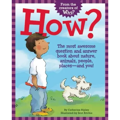 How?: The Most Awesome Question and Answer Book about Nature, Animals, People, Places--And You!