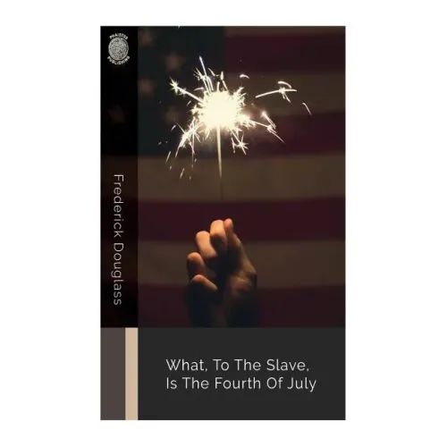 What, to the Slave, Is the Fourth of July