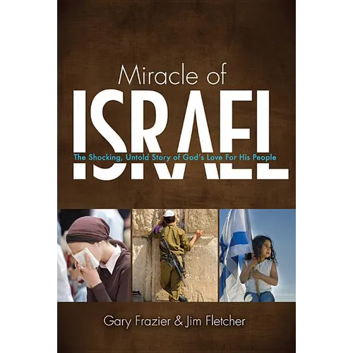 Miracle of Israel: The Shocking, Untold Story of God's Love for His People