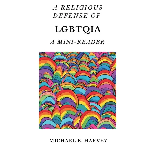 A Religious Defense of LGBTQIA: A Mini-Reader