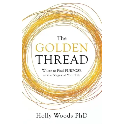 The Golden Thread: Where to Find Purpose in the Stages of Your Life