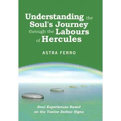 Understanding the Soul's Journey Through the Labours of Hercules: Soul Experiences Based on the Twelve Zodiac Signs