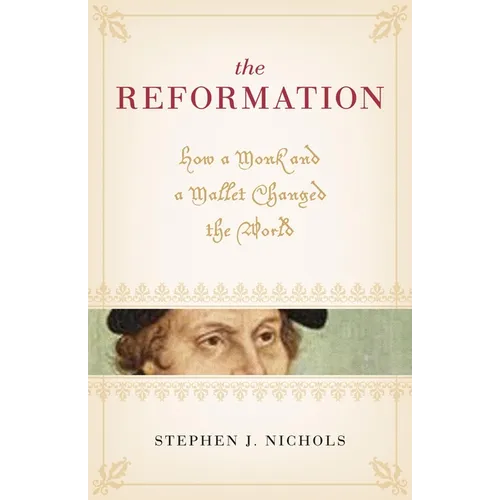 The Reformation: How a Monk and a Mallet Changed the World