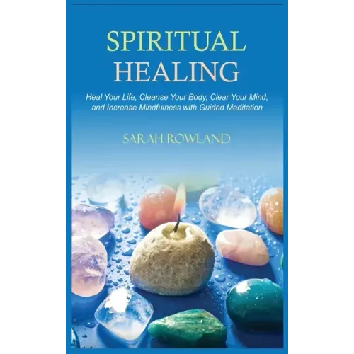 Spiritual Healing: Heal Your Body and Increase Energy with Chakra Healing, Chakra Balancing, Reiki Healing, and Guided Imagery
