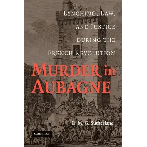 Murder in Aubagne: Lynching, Law, and Justice During the French Revolution