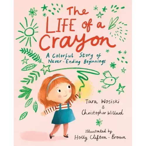 The Life of a Crayon: A Colorful Story of Never-Ending Beginnings