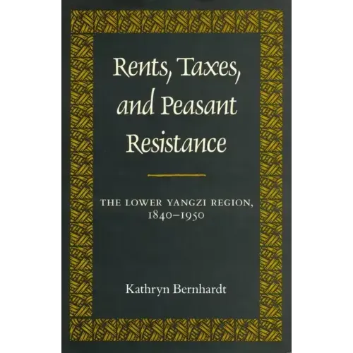 Rents, Taxes, and Peasant Resistance: The Lower Yangzi Region, 1840-1950