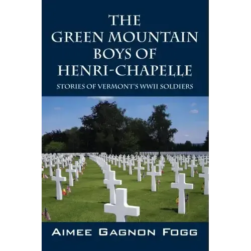 The Green Mountain Boys of Henri-Chapelle: Stories of Vermont's WWII Soldiers