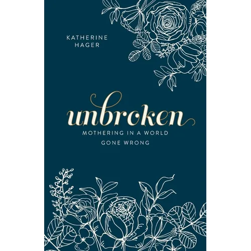 Unbroken: Mothering in a World Gone Wrong