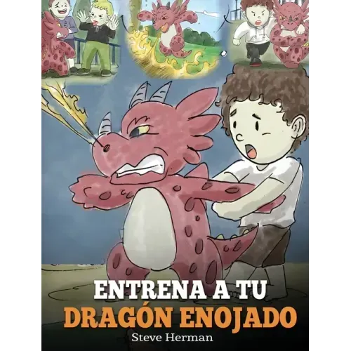 Entrena a tu Dragón Enojado: Enseña a tu dragón a ser paciente. Un adorable cuento infantil para enseñar a los niños sobre las emociones y el manej