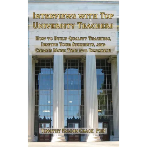Interviews with Top University Teachers: How to Build Quality Teaching, Inspire Your Students, and Create More Time for Research