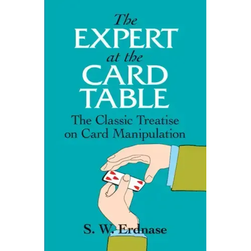 The Expert at the Card Table: The Classic Treatise on Card Manipulation