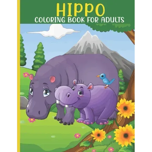 Hippo Coloring Book For Adults: This Book For An Adult With Cute Hippo collection, Stress Remissive And Relaxation.