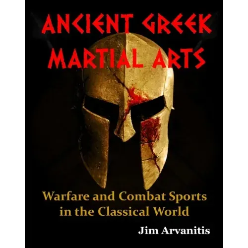 Ancient Greek Martial Arts: Warfare and Combat Sports in the Classical World