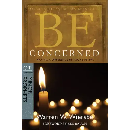 Be Concerned: Making a Difference in Your Lifetime: OT Commentary: Minor Prophets
