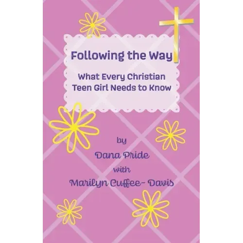 Following the Way: What Every Christian Teen Girl Needs to Know