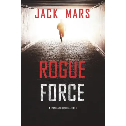 Rogue Force (A Troy Stark Thriller-Book #1)