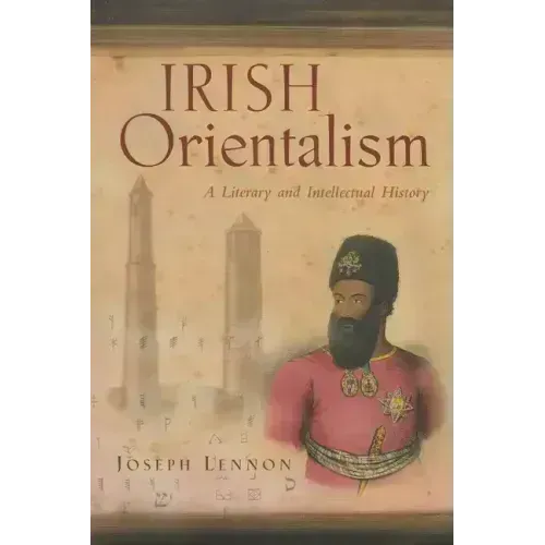 Irish Orientalism: A Literary and Intellectual History