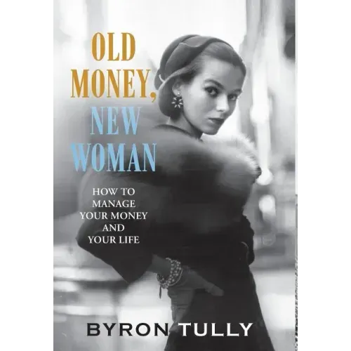 Old Money, New Woman: How To Manage Your Money and Your Life