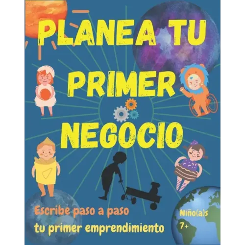Arma tu primer negocio. Niño(a)s 7+: Libro guía para escribir tu primer emprendimiento. Simples pasos para que niño(a)s armen su negocio. Les ayudará