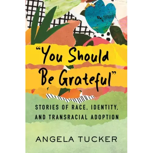 You Should Be Grateful: Stories of Race, Identity, and Transracial Adoption