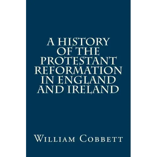 A History of the Protestant Reformation in England and Ireland