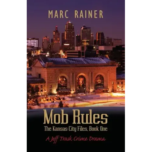 Mob Rules: A Jeff Trask Crime Drama, Book One of the Kansas City Files