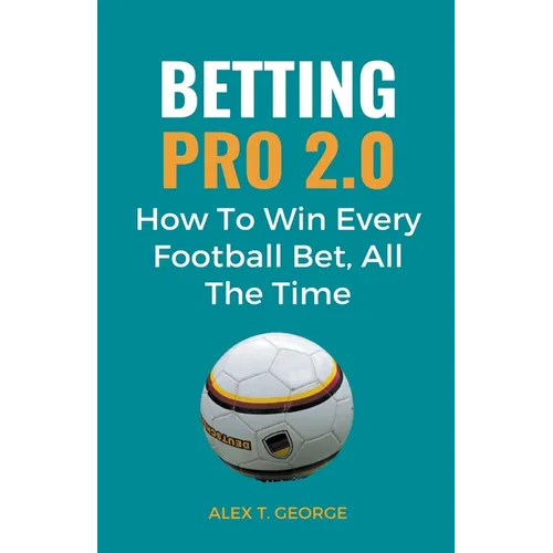 Betting Pro 2.0: How To Win Every Football Bet, All The Time