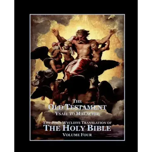 The Holy Bible - Vol. 4. - The Old Testament: as Translated by John Wycliffe