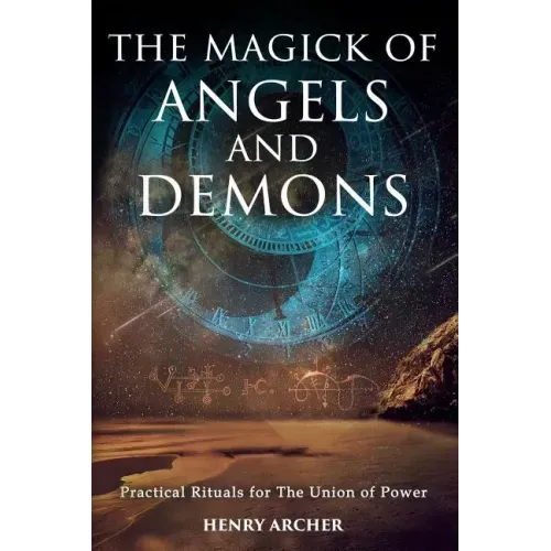 The Magick of Angels and Demons: Practical Rituals for The Union of Power