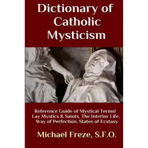 Dictionary of Catholic Mysticism: Mystical Terms Concerning The Lives of Lay Mystics and Saints