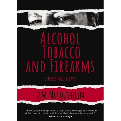 Alcohol, Tobacco, and Firearms: Stories and Essays