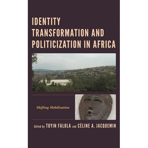 Identity Transformation and Politicization in Africa: Shifting Mobilization