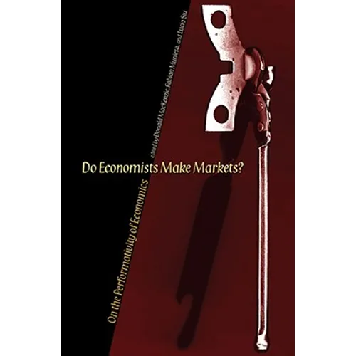 Do Economists Make Markets?: On the Performativity of Economics