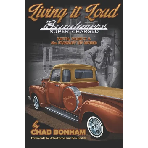 Living It Loud: Bandimere Super Charged: Faith, Family & The Pursuit Of Speed