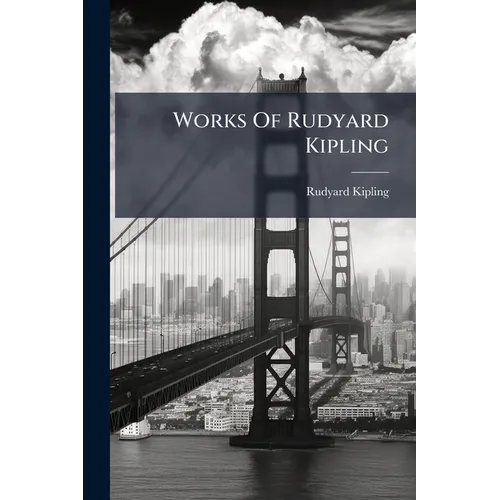 Works Of Rudyard Kipling: From Sea To Sea: Letters Of Travel, American Notes