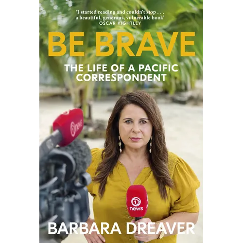 Be Brave: The Life of a Pacific Correspondent