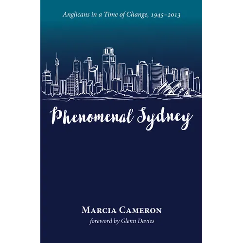 Phenomenal Sydney: Anglicans in a Time of Change, 1945-2013