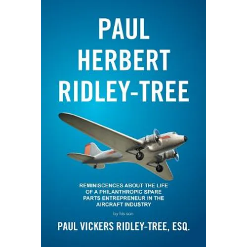Paul Herbert Ridley-Tree: Reminiscences About the Life of a Philanthropic Spare Parts Entrepreneur in the Aircraft Industry by His Son