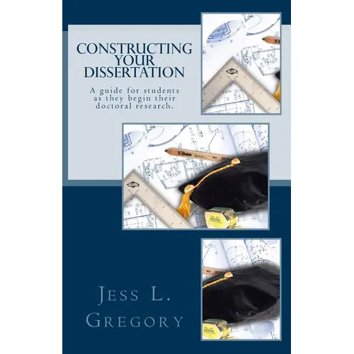 Constructing Your Dissertation: A guide for students as they begin their doctoral research.