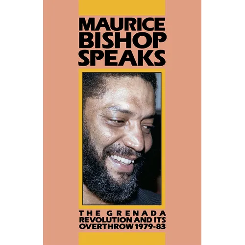 Maurice Bishop Speaks: The Grenada Revolution and Its Overthrow, 1979-83