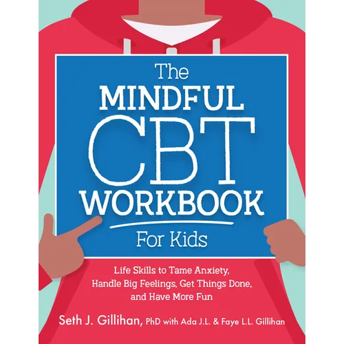 The Mindful CBT Workbook for Kids: Life Skills to Tame Anxiety, Handle Big Feelings, Get Things Done, and Have More Fun