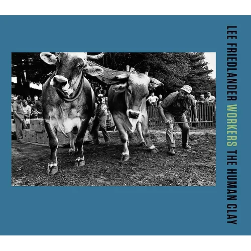 Lee Friedlander: Workers: The Human Clay